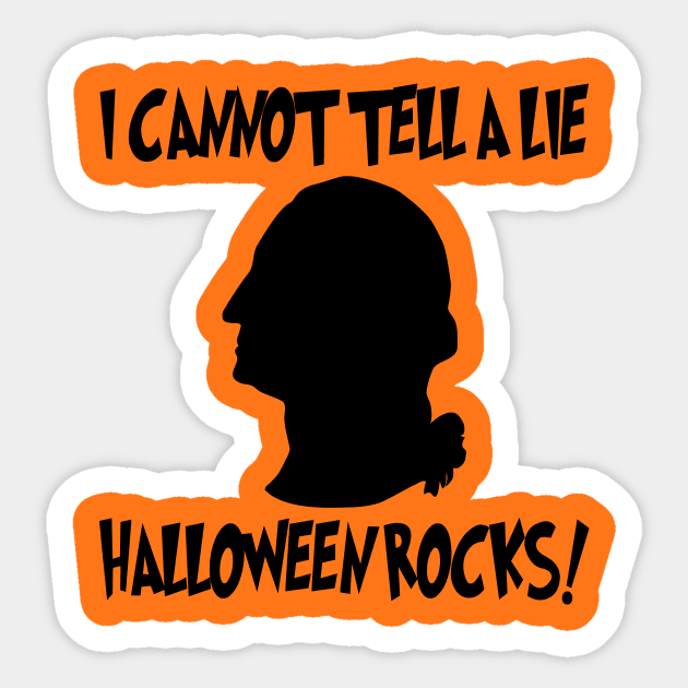 I Cannot Tell A Lie Halloween Rocks - George Washington Sticker by machasting